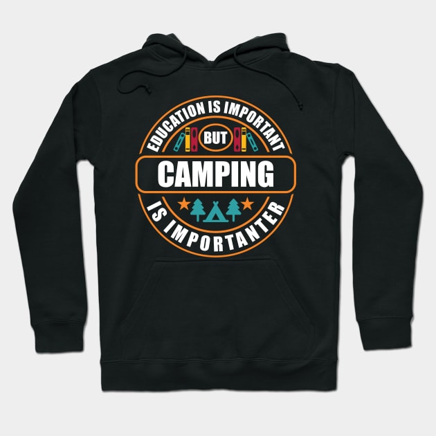 Education Is Important Camping Is Importanter Hoodie by RadStar